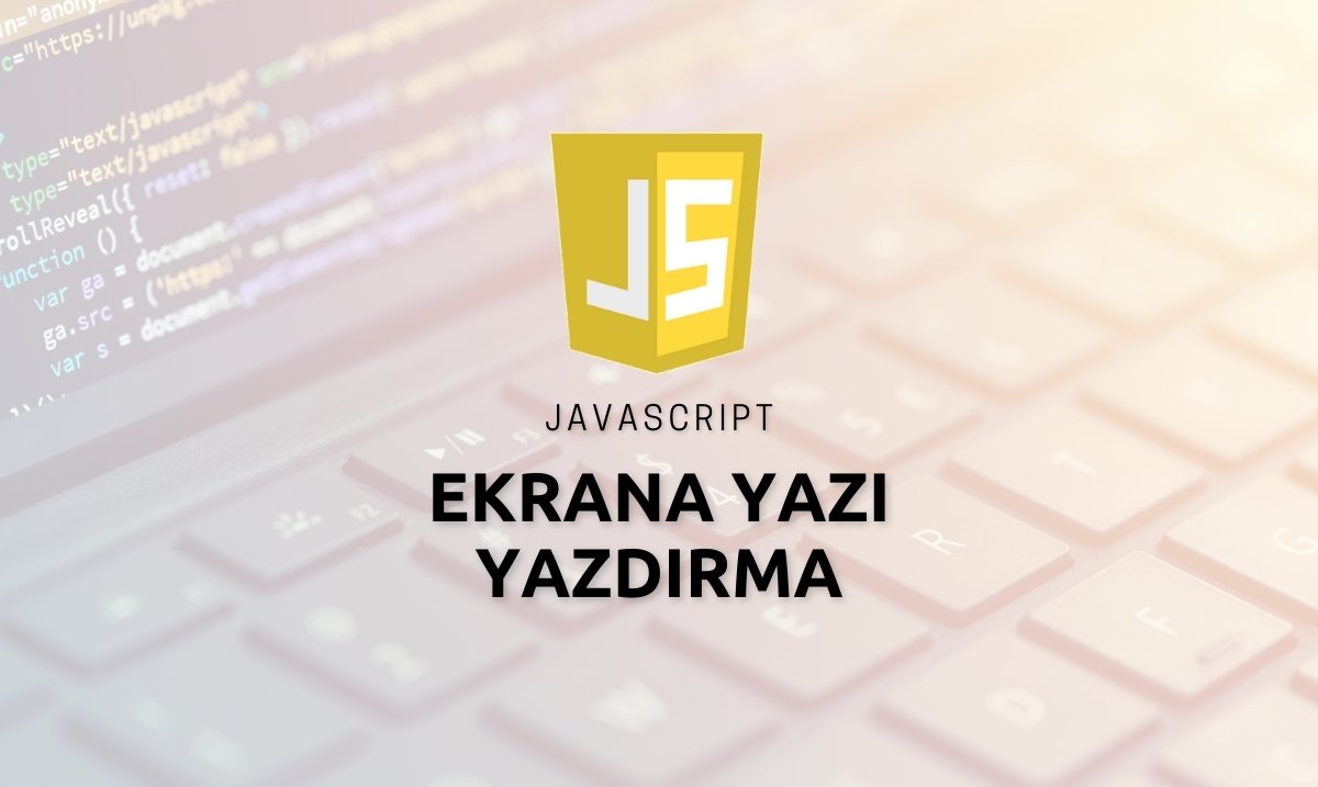 Javascript ile Ekrana Yazı Yazdırma - Javascript ile Ekrana Nasıl Yazı Yazdırılır ? - Javascript Ekrana Yazı Yazdırma - Javascript document.write