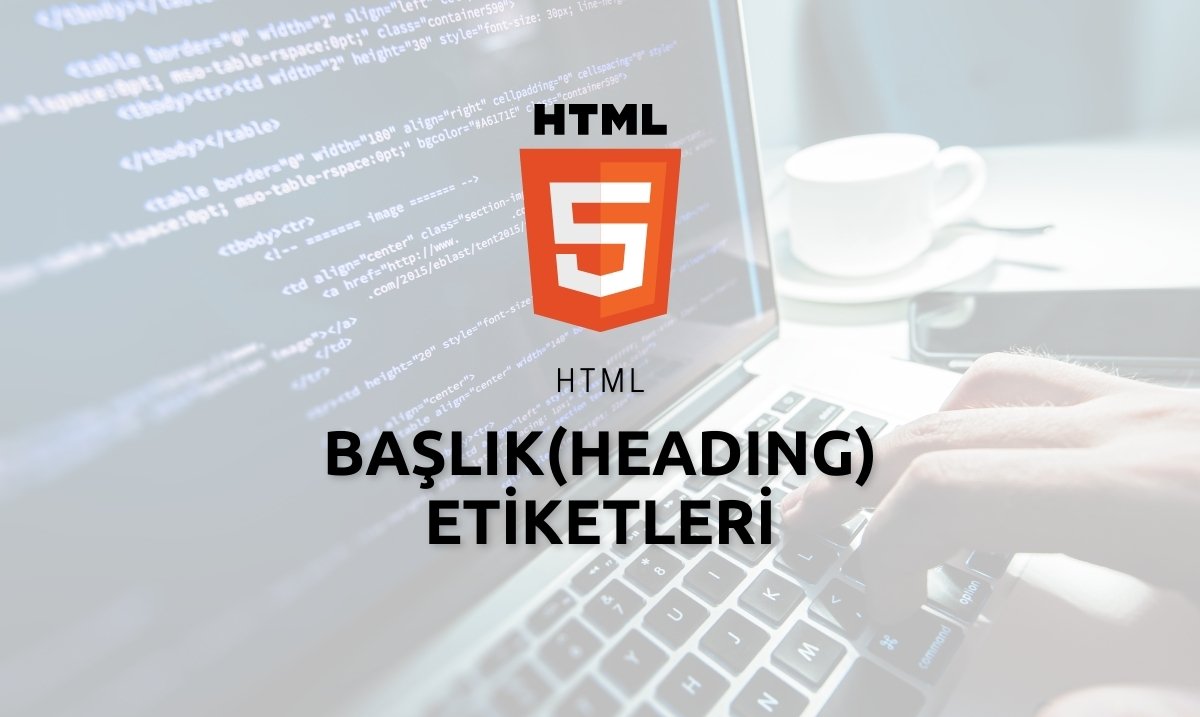 HTML Başlık(Heading) Etiketleri - h1 - h2