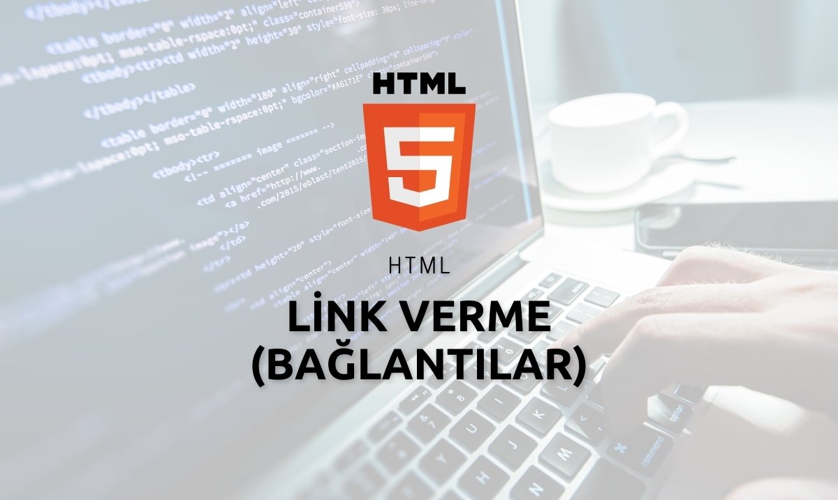 HTML Link Verme (Bağlantılar) - HTML link nasıl verilir ?