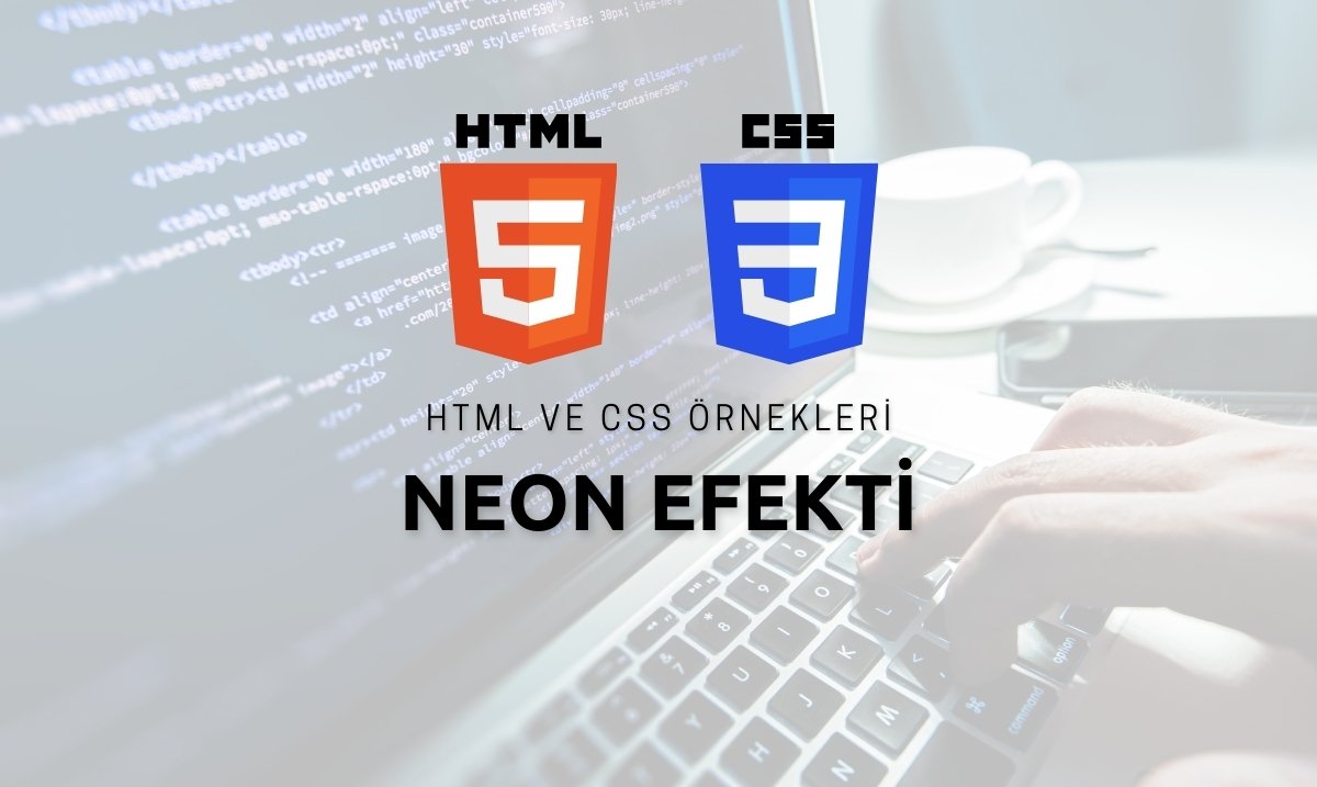 HTML ve CSS ile Neon Efekti Vermek - HTML ve CSS ile Neon Efekti Nasıl Verilir - HTML ve CSS ile Neon Efekti
