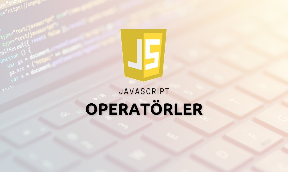 Javascript Operatörler - Aritmetik işlemler - Javascript mantık operatörleri