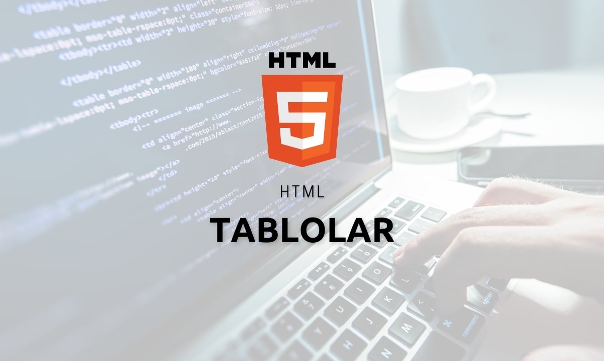 HTML Tablolar - HTML Tablo Oluşturma