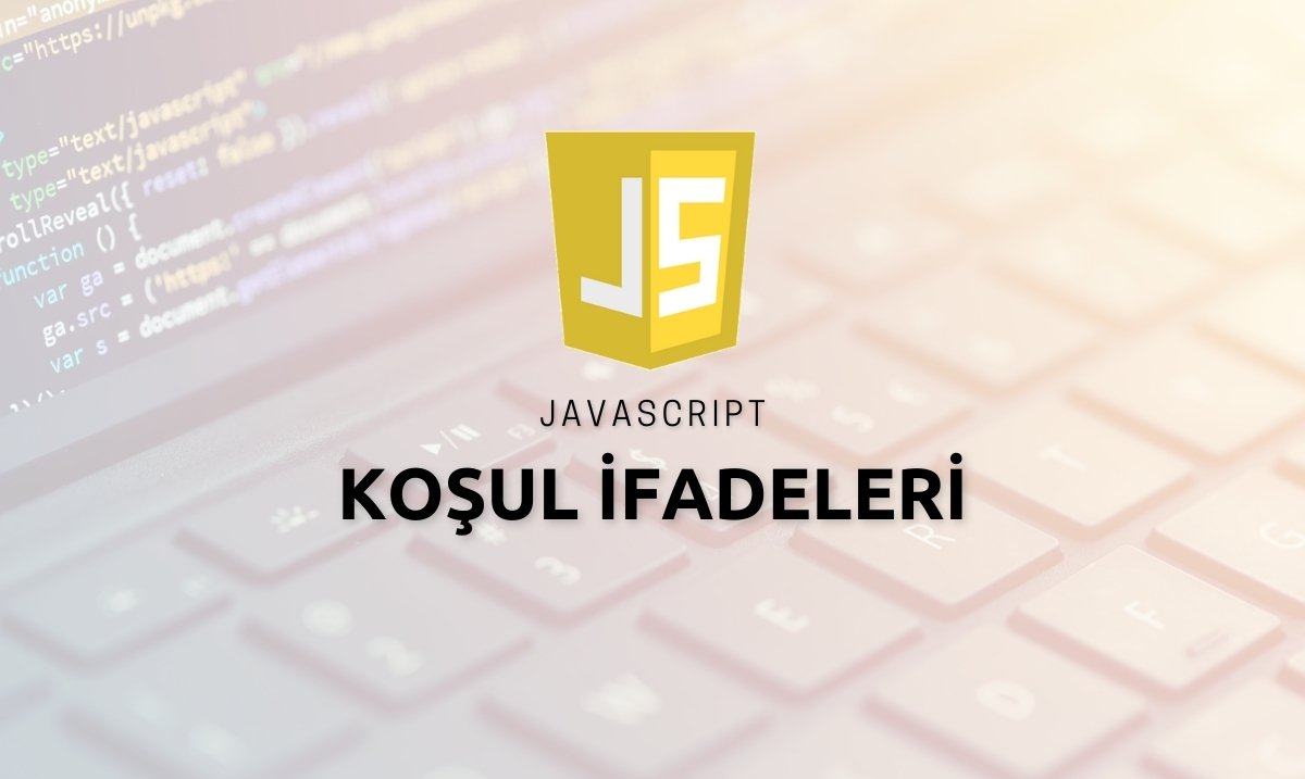 Javascript Koşul İfadeleri