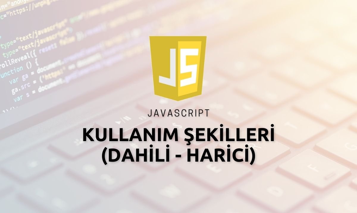 Javascript Kullanım Şekilleri (Dahili - Harici)