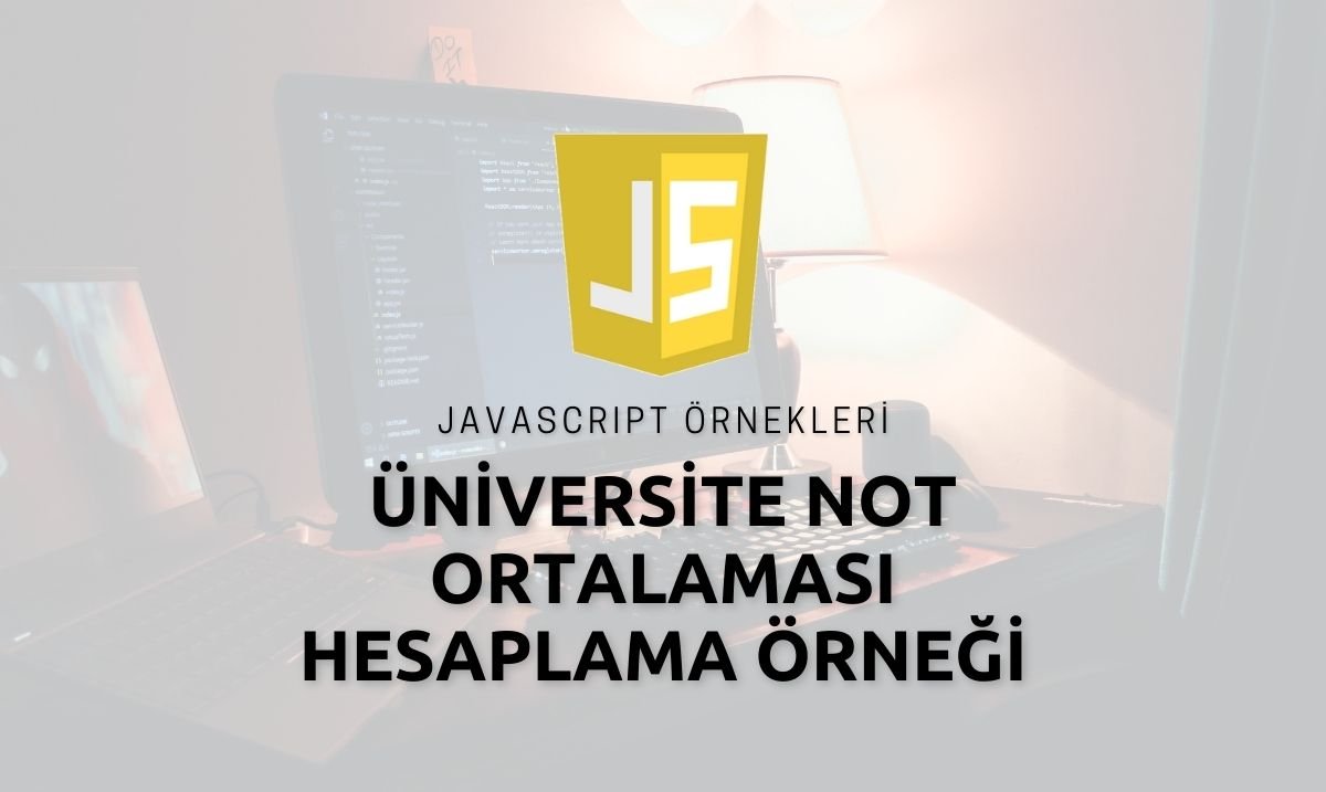 Javascript Üniversite Not Ortalaması Hesaplama Örneği