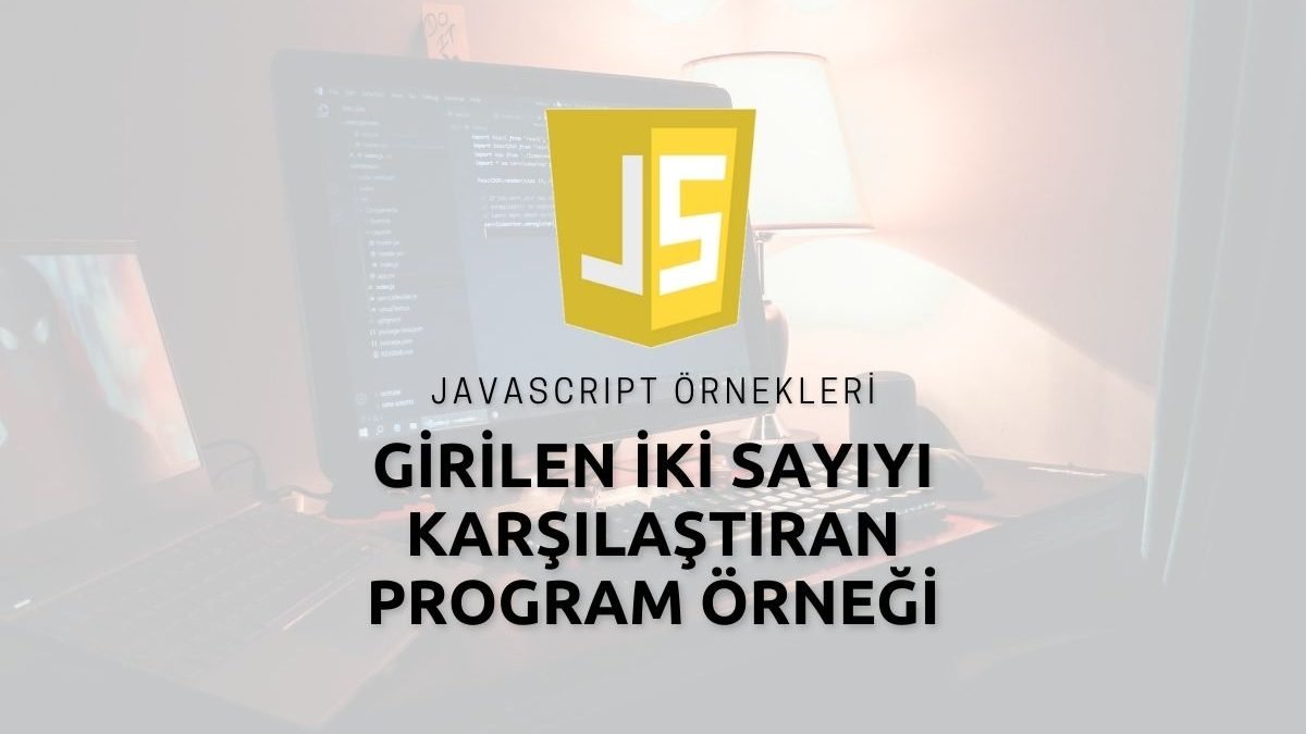Javascript Girilen İki Sayıyı Karşılaştıran Program Örneği