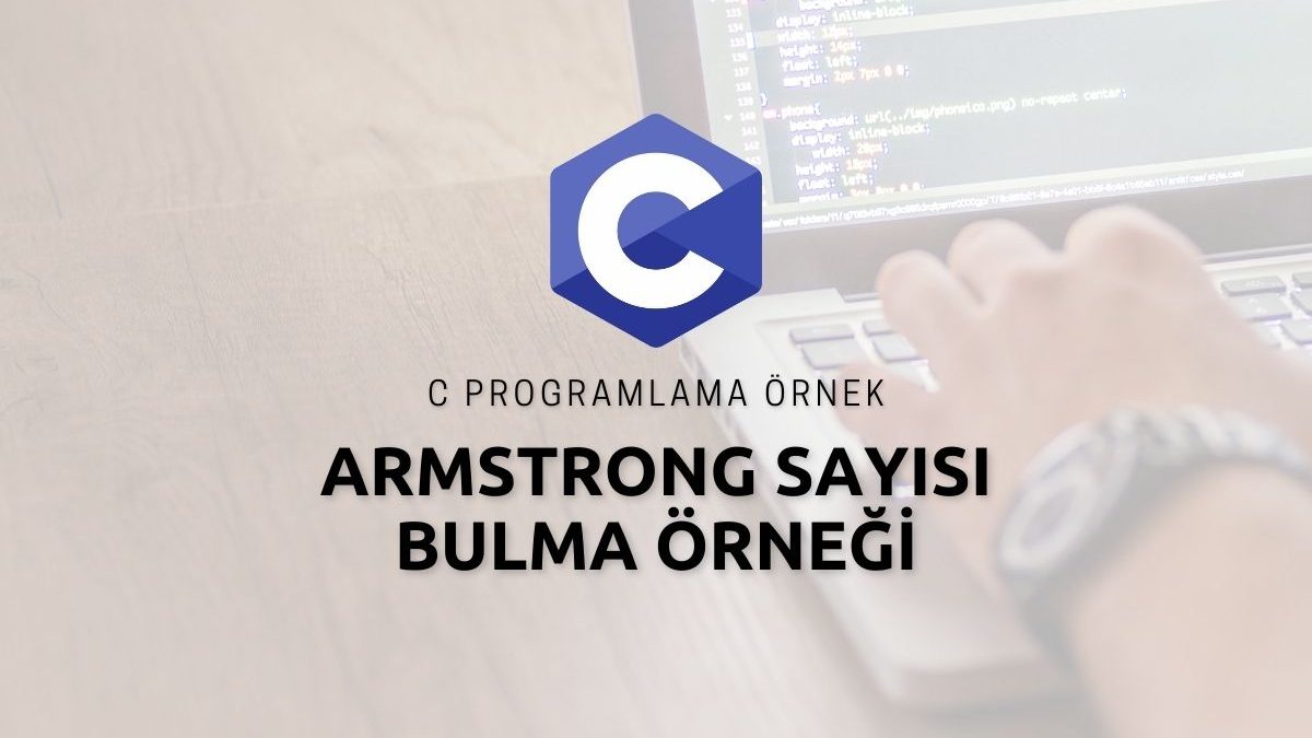 C Programlama Armstrong Sayısı Bulma Örneği