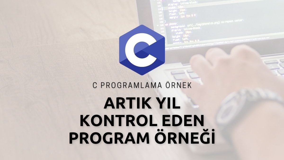 C Programlama Artık Yıl Kontrol Eden Program Örneği