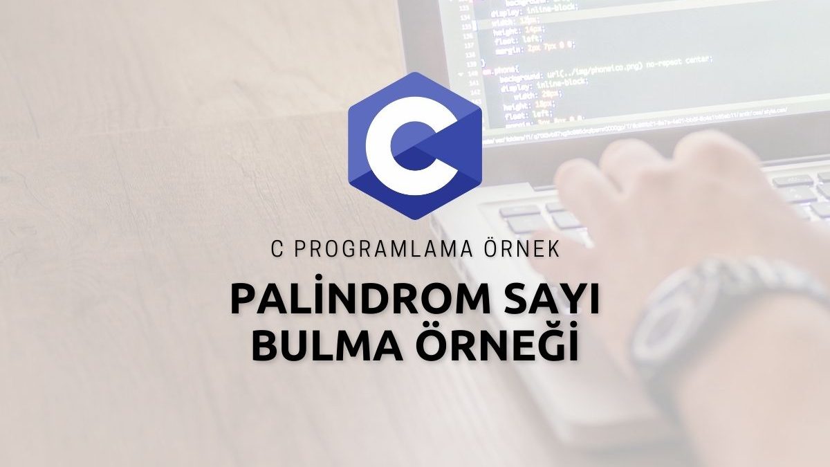 C Programlama Palindrom Sayı Bulma Örneği