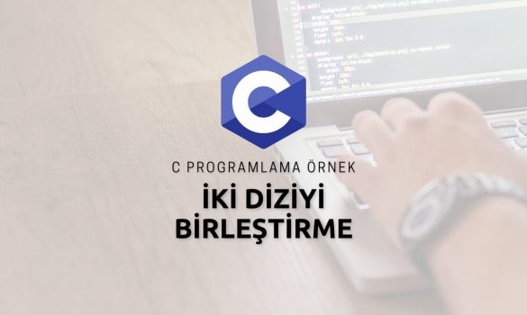 C Programlama İki Diziyi Birleştirme