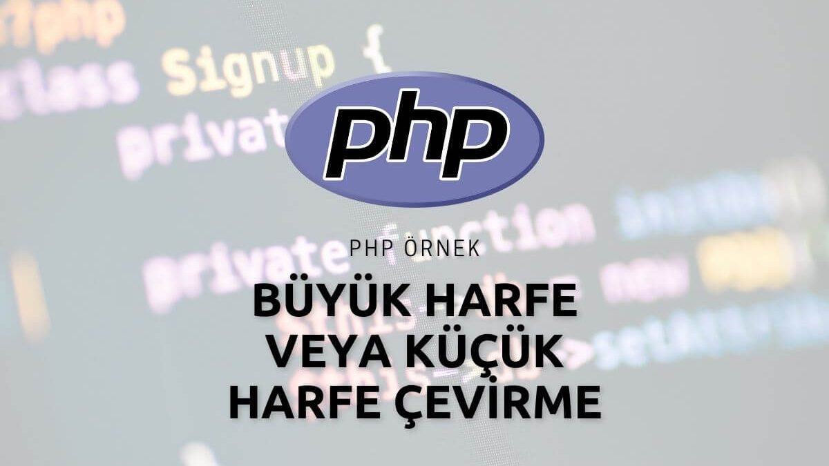 PHP Büyük Harfe veya Küçük Harfe Çevirme