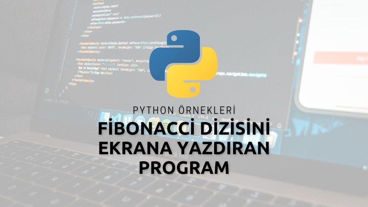 Python Fibonacci Dizisini Ekrana Yazdıran Program