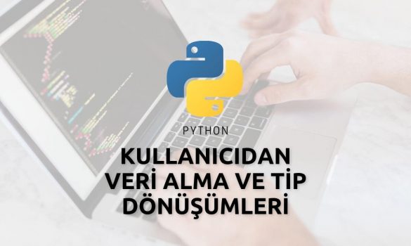 Python Kullanıcıdan Veri Alma ve Tip Dönüşümleri