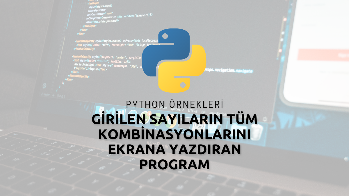 Python ile Girilen Sayıların Tüm Kombinasyonlarını Ekrana Yazdıran Program
