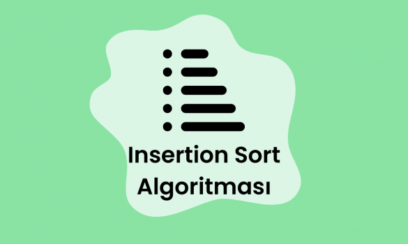 Sıralama Algoritmaları – Insertion Sort (Ekleme Sıralaması) Algoritması
