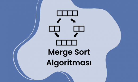 Sıralama Algoritmaları – Merge Sort (Birleştirme Sıralaması) Algoritması