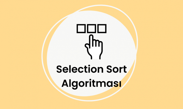 Sıralama Algoritmaları – Selection Sort (Seçerek Sıralama) Algoritması