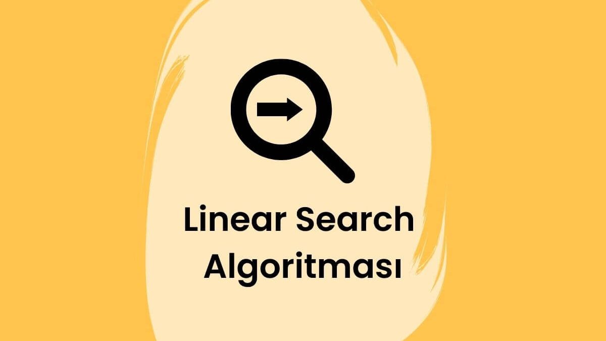 Arama Algoritmaları – Linear Search (Doğrusal Arama) Algoritması