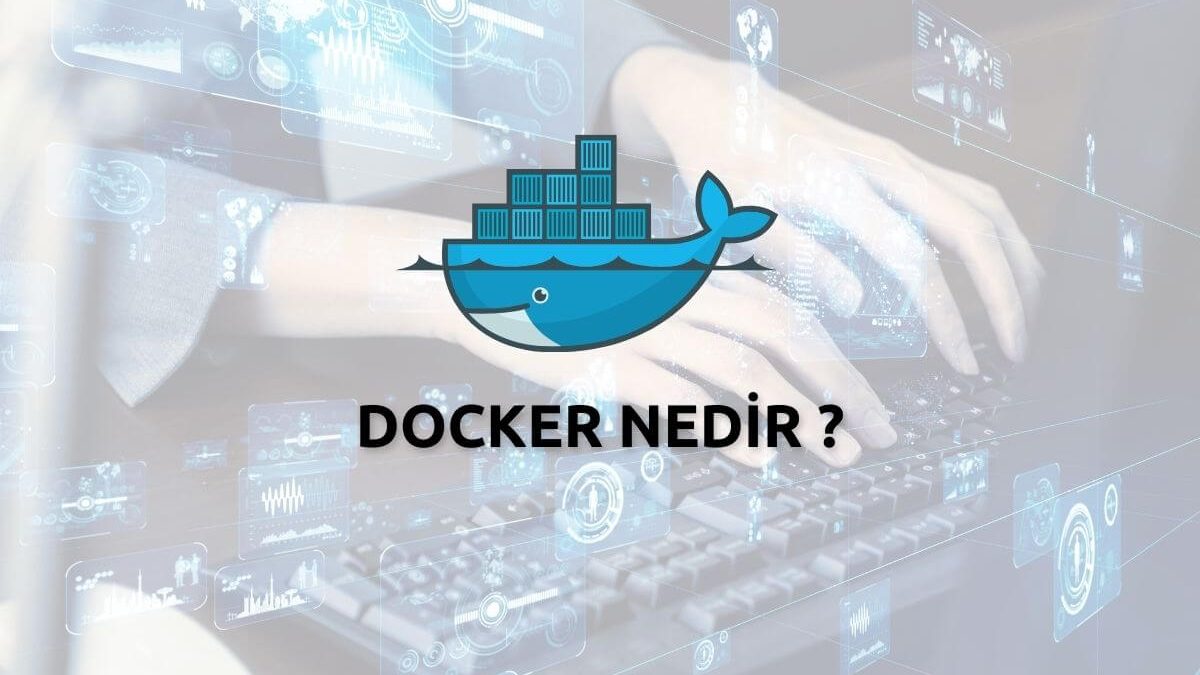 Docker Nedir ? Ne İşe Yarar ? Nasıl Kullanılır ?