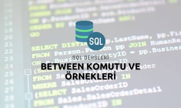 SQL Between Komutu ve Örnekleri