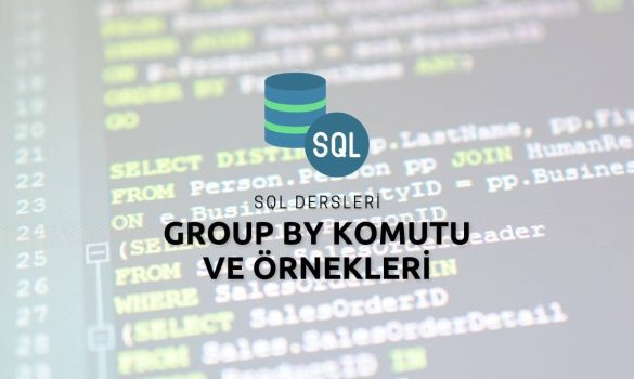 SQL Group By Komutu ve Örnekleri