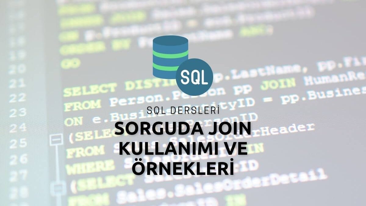 SQL Sorguda Join Kullanımı ve Örnekleri