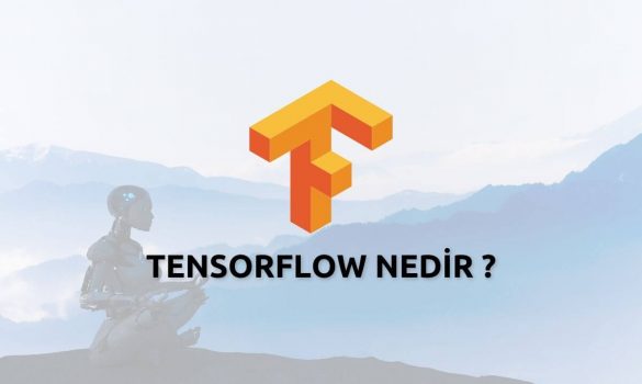 Tensorflow Nedir Ne İşe Yarar