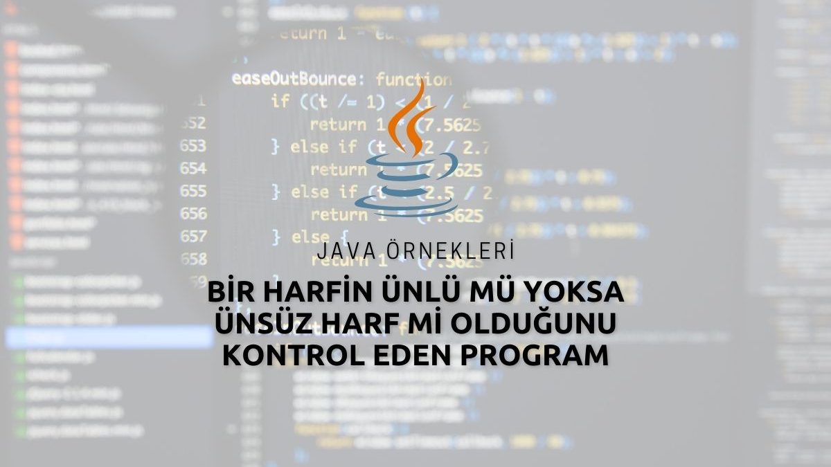 Java Bir Harfin Ünlü mü Yoksa Ünsüz Harf mi Olduğunu Kontrol Eden Program