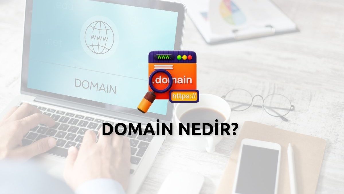 Domain Nedir? Web Sitelerinin Kimliği ve Erişilebilirliği