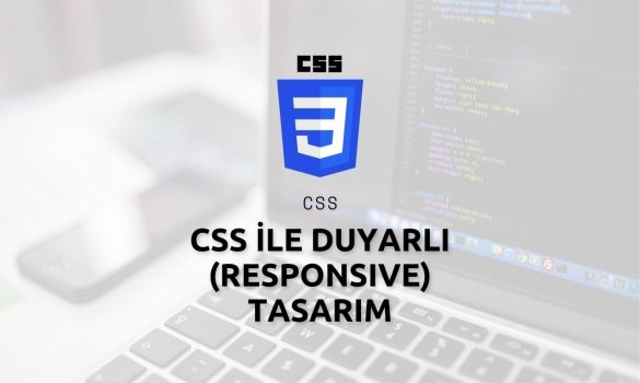 CSS ile Duyarlı (Responsive) Tasarım Farklı Ekran Boyutlarına Uyumlu Web Deneyimi