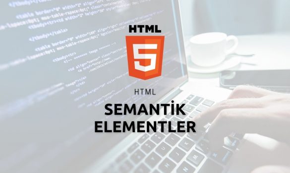 HTML Semantik Elementler ve Örnekleri