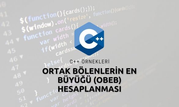 C++ Ortak Bölenlerin En Büyüğü (OBEB) Hesaplanması Örneği